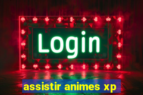 assistir animes xp